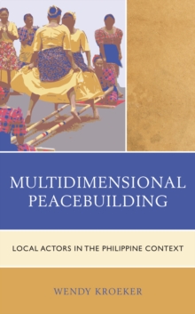 Multidimensional Peacebuilding : Local Actors in the Philippine Context