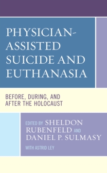 Physician-Assisted Suicide and Euthanasia : Before, During, and After the Holocaust