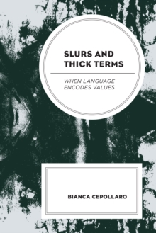 Slurs and Thick Terms : When Language Encodes Values