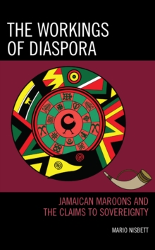 The Workings of Diaspora : Jamaican Maroons and the Claims to Sovereignty