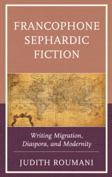 Francophone Sephardic Fiction : Writing Migration, Diaspora, and Modernity