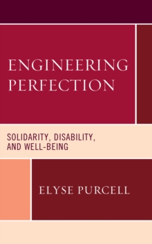 Engineering Perfection : Solidarity, Disability, and Well-being