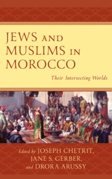 Jews and Muslims in Morocco : Their Intersecting Worlds