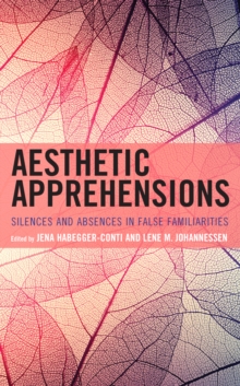 Aesthetic Apprehensions : Silence and Absence in False Familiarities