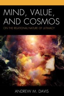 Mind, Value, and Cosmos : On the Relational Nature of Ultimacy