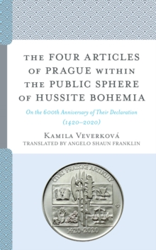 The Four Articles of Prague within the Public Sphere of Hussite Bohemia : On the 600th Anniversary of Their Declaration (1420-2020)