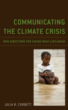 Communicating the Climate Crisis : New Directions for Facing What Lies Ahead