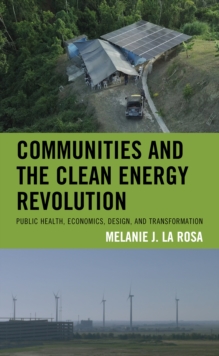 Communities and the Clean Energy Revolution : Public Health, Economics, Design, and Transformation