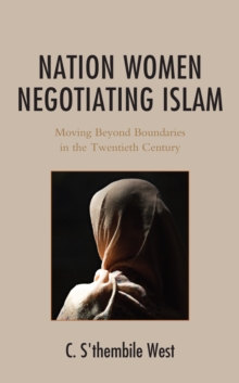 Nation Women Negotiating Islam : Moving Beyond Boundaries in the Twentieth Century