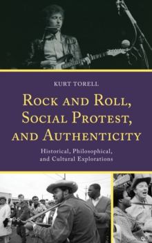 Rock and Roll, Social Protest, and Authenticity : Historical, Philosophical, and Cultural Explorations