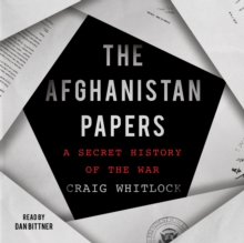 The Afghanistan Papers : A Secret History of the War