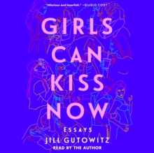 Girls Can Kiss Now : Essays