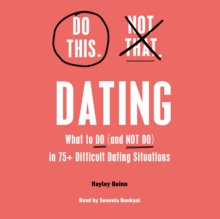Do This, Not That: Dating : Learn the Dos and Don'ts of: Where (and How) to Meet People, Building Honest Communication, Having Better Sex, And More Must-Haves for Happy, Lasting Relationships