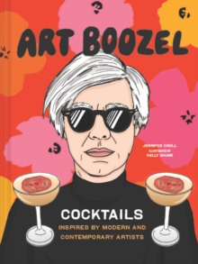 Art Boozel : Cocktails Inspired by Modern and Contemporary Artists
