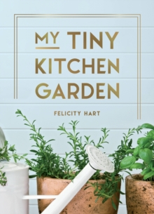 My Tiny Window Garden : Simple Tips to Help You Grow Your Own Indoor or Outdoor Micro-Garden