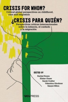 Crisis for Whom? : Critical Global Perspectives on Childhood, Care, and Migration