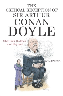 The Critical Reception of Sir Arthur Conan Doyle : Sherlock Holmes and Beyond