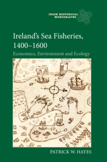 Ireland's Sea Fisheries, 1400-1600 : Economics, Environment and Ecology