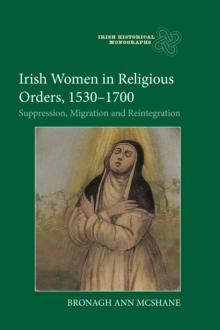 Irish Women in Religious Orders, 1530-1700 : Suppression, Migration and Reintegration