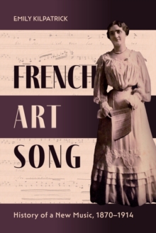 French Art Song : History of a New Music, 1870-1914