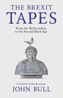The Brexit Tapes : From the Referendum to the Second Dark Age