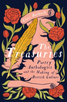 The Treasuries : Poetry Anthologies and the Making of British Culture