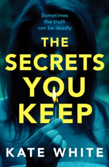 The Secrets You Keep : A tense and gripping psychological thriller