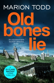 Old Bones Lie : An unputdownable Scottish detective thriller