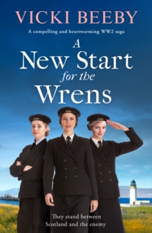 A New Start for the Wrens : A compelling and heartwarming WW2 saga