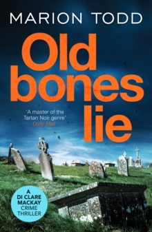 Old Bones Lie : An unputdownable Scottish detective thriller