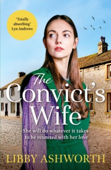 The Convict's Wife : A heart-wrenching and emotional 1800s northern saga