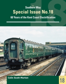 Southern Way Special 18 : Sixty Years of the Kent Coast Electrification