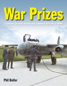 War Prizes : An illustrated survey of German, Italian and Japanese aircraft brought to Allied countries during and after the Second World War