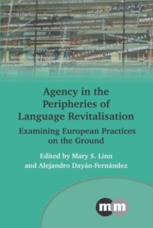 Agency in the Peripheries of Language Revitalisation : Examining European Practices on the Ground
