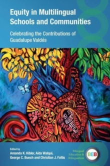 Equity in Multilingual Schools and Communities : Celebrating the Contributions of Guadalupe Valdes
