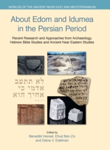 About Edom and Idumea in the Persian Period : Recent Research and Approaches from Archaeology, Hebrew Bible Studies and Ancient Near Eastern Studies