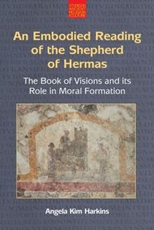 An Embodied Reading of the Shepherd of Hermas : The Book of Visions and Its Role in Moral Formation