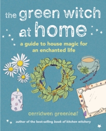 The Green Witch at Home : A guide to house magic for an enchanted life