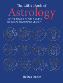 The Little Book of Astrology : Use the Power of the Planets to Reveal Your Inner Destiny