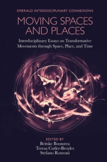 Moving Spaces and Places : Interdisciplinary Essays on Transformative Movements through Space, Place, and Time