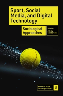 Sport, Social Media, and Digital Technology : Sociological Approaches