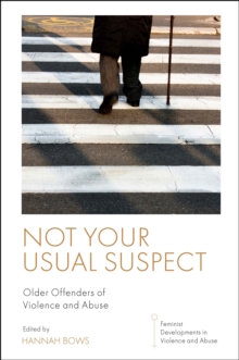 Not Your Usual Suspect : Older Offenders of Violence and Abuse
