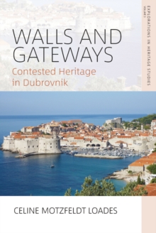 Walls and Gateways : Contested Heritage in Dubrovnik