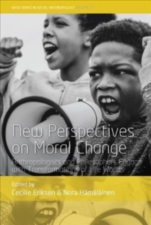 New Perspectives on Moral Change : Anthropologists and Philosophers Engage with Transformations of Life Worlds