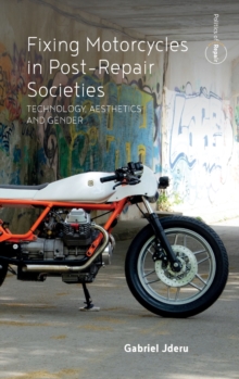 Fixing Motorcycles in Post-Repair Societies : Technology, Aesthetics and Gender