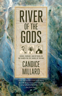 River of the Gods : Genius, Courage, and Betrayal in the Search for the Source of the Nile