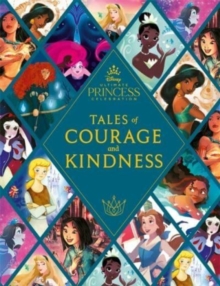 Disney Princess: Tales of Courage and Kindness : A stunning new Disney Princess treasury featuring 14 original illustrated stories