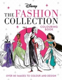 Disney The Fashion Collection Colouring Book : Release your inner stylist and design outfits for Disney's most iconic characters