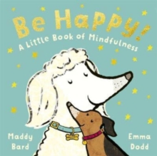 Be Happy! : A Little Book of Mindfulness