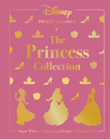 Disney Pocket Classics: The Princess Collection : Three classic Disney tales: Snow White, Sleeping Beauty and Cinderella